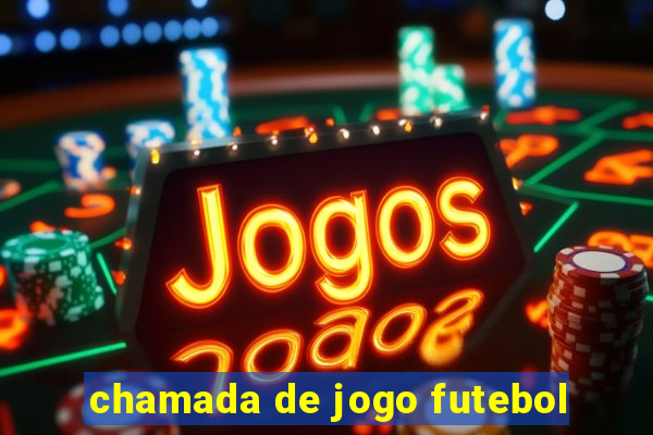 chamada de jogo futebol